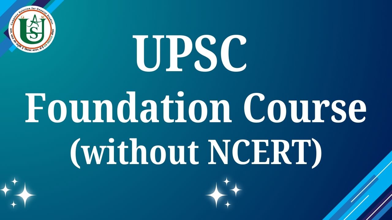 UPSC Foundation Course (Without NCERT)
